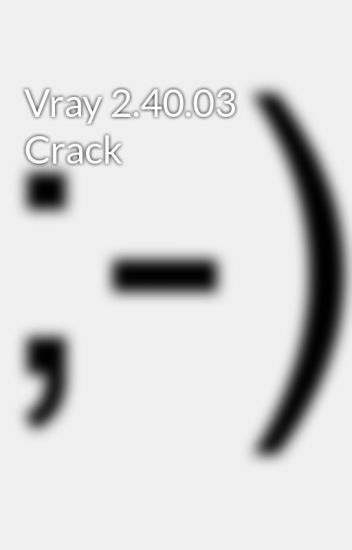 Vray 2.40.03 Crack